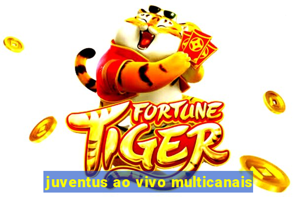 juventus ao vivo multicanais